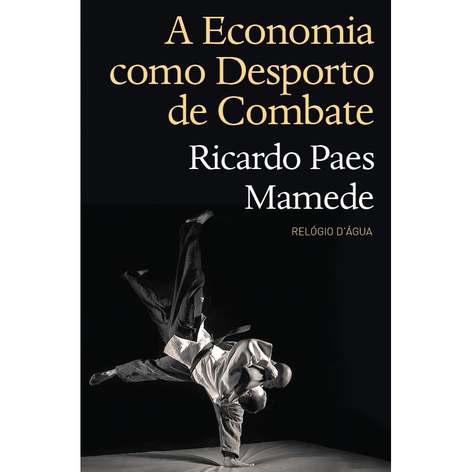 A Economia Como Desporto de Combate de Ricardo Paes Mamede