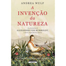 A Invenção da Natureza - As Aventuras de Alexander von Humboldt de Andrea Wulf