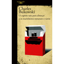 O Capitão Saiu para Almoçar e os Marinheiros Tomaram o Navio de Charles Bukowski