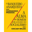Banqueiro Anarquista / A Alma do Homem sob a Égide do Socialismo de Oscar Wilde e Fernando Pessoa