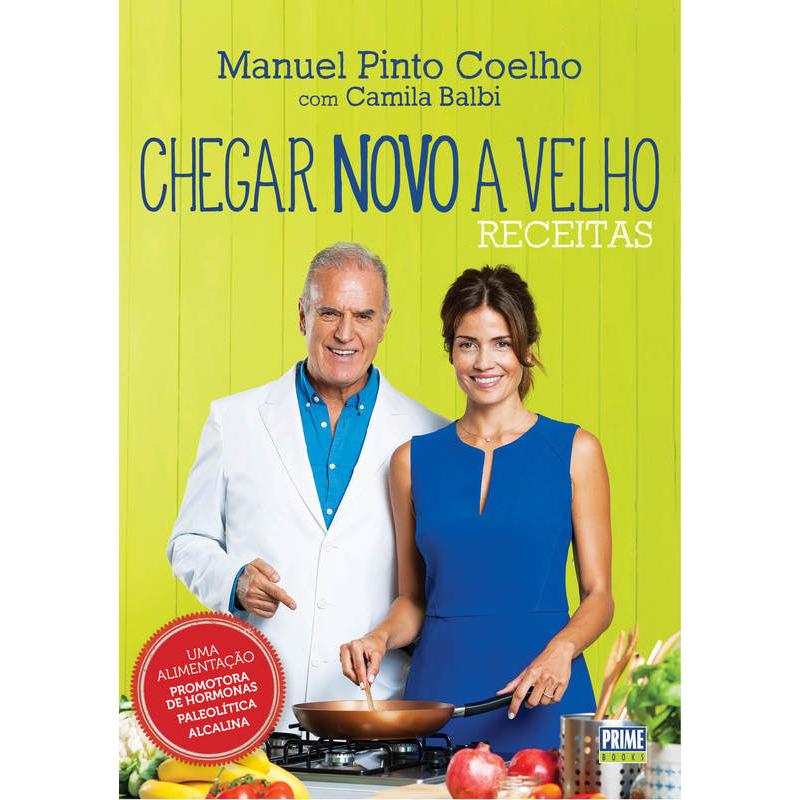 Chegar Novo a Velho - Receitas de Manuel Pinto Coelho