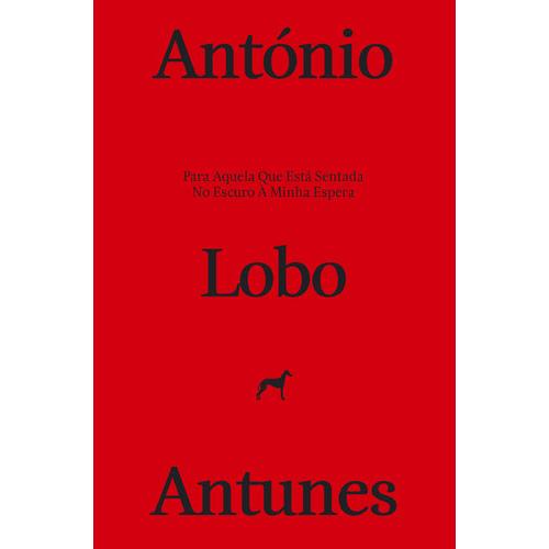 Para Aquela que Está Sentada no Escuro à Minha Espera de António Lobo Antunes