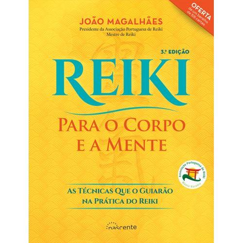 Reiki para o Corpo e a Mente de João Magalhães - As Técnicas que o Guiarão na Prática do Reiki (3ª Edição)