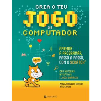 Cria o Teu Jogo de Computador de Manuel Menezes de Sequeira e Nélio Codices