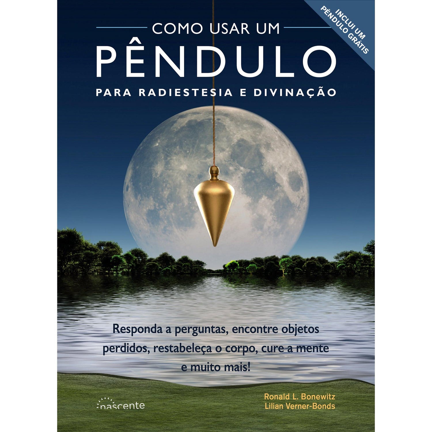 Como Usar um Pêndulo para Radiestesia e Divinação de Ronald L. Bonewitz e Lilian Verner-Bonds - Responda a Perguntas, Encontre Objetos Perdidos, Restabeleça o Corpo, Cure a Mente e Muito Mais!