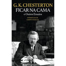 Ficar na Cama e Outros Ensaios de G.K. Chesterton