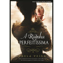 A Rainha Perfeitíssima de Paula Veiga