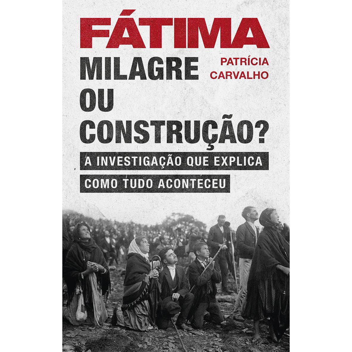 Fátima - Milagre ou Construção? de Patrícia Carvalho