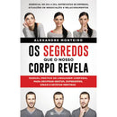 Os Segredos que o Nosso Corpo Revela de Alexandre Monteiro - Manual Prático de Linguagem Corporal para Decifrar Gestos, Expressões, Sinais e Detetar Mentiras