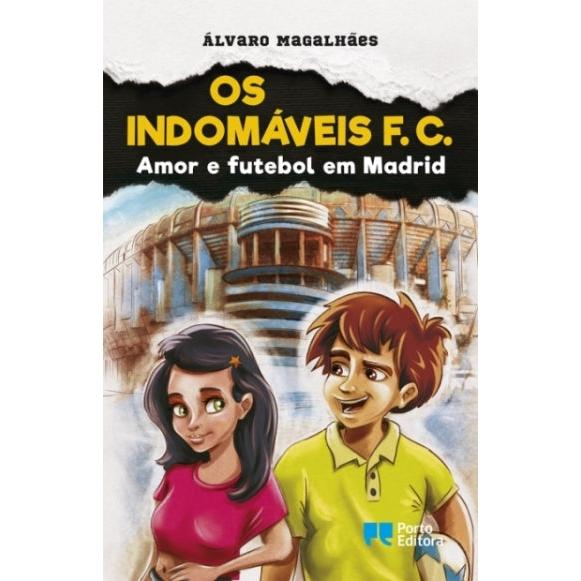 Os Indomáveis F. C. - Amor e Futebol em Madrid de Álvaro Magalhães