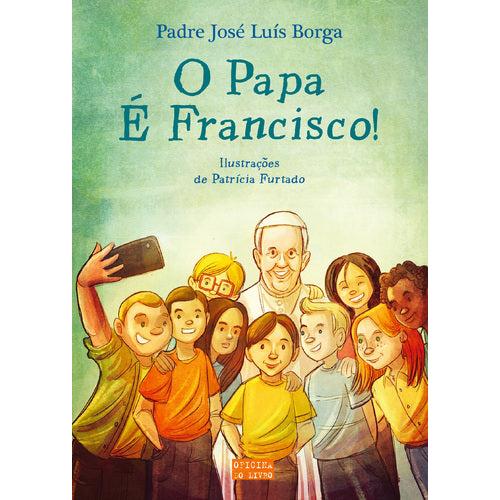 O Papa É Francisco! de Padre José Luís Borga