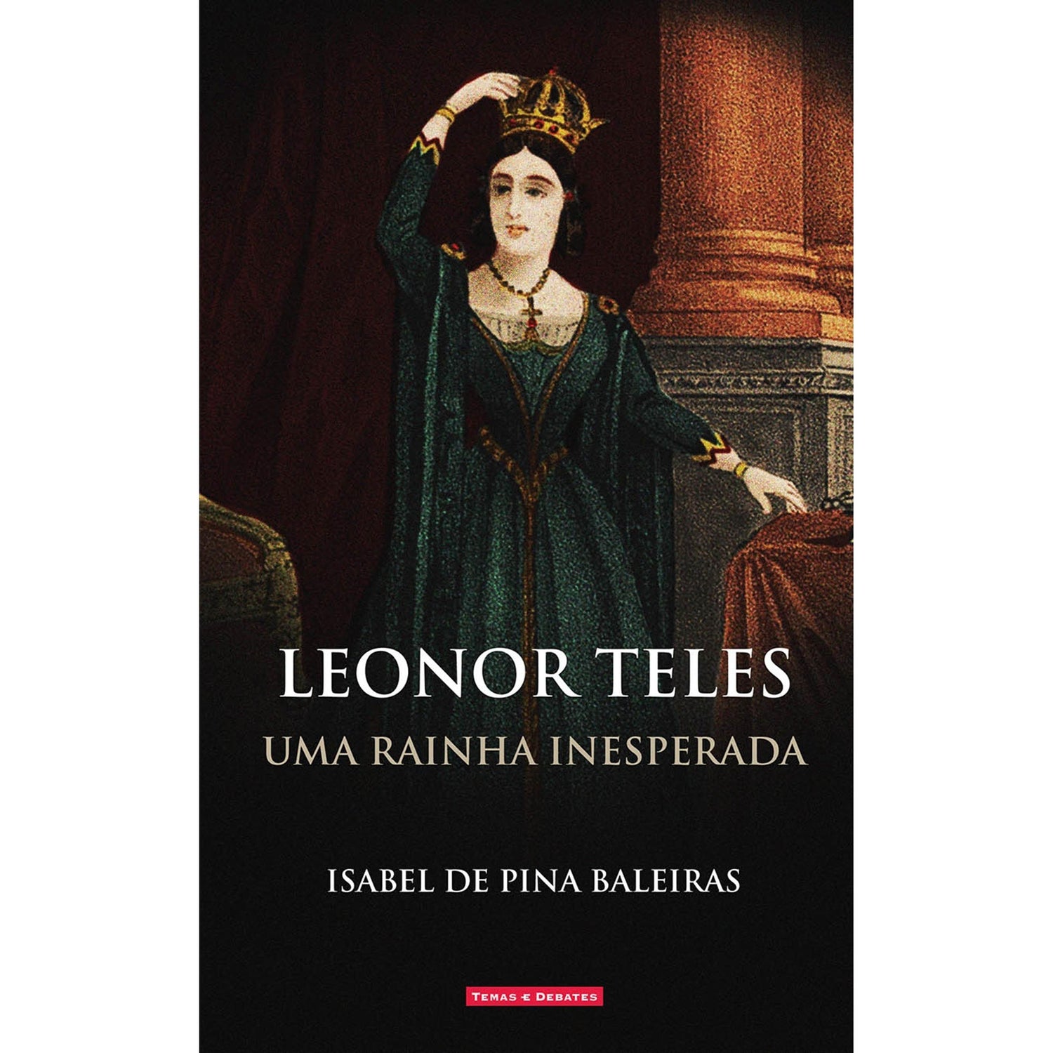 Uma Rainha Inesperada - Leonor Teles de Isabel de Pina Baleiras