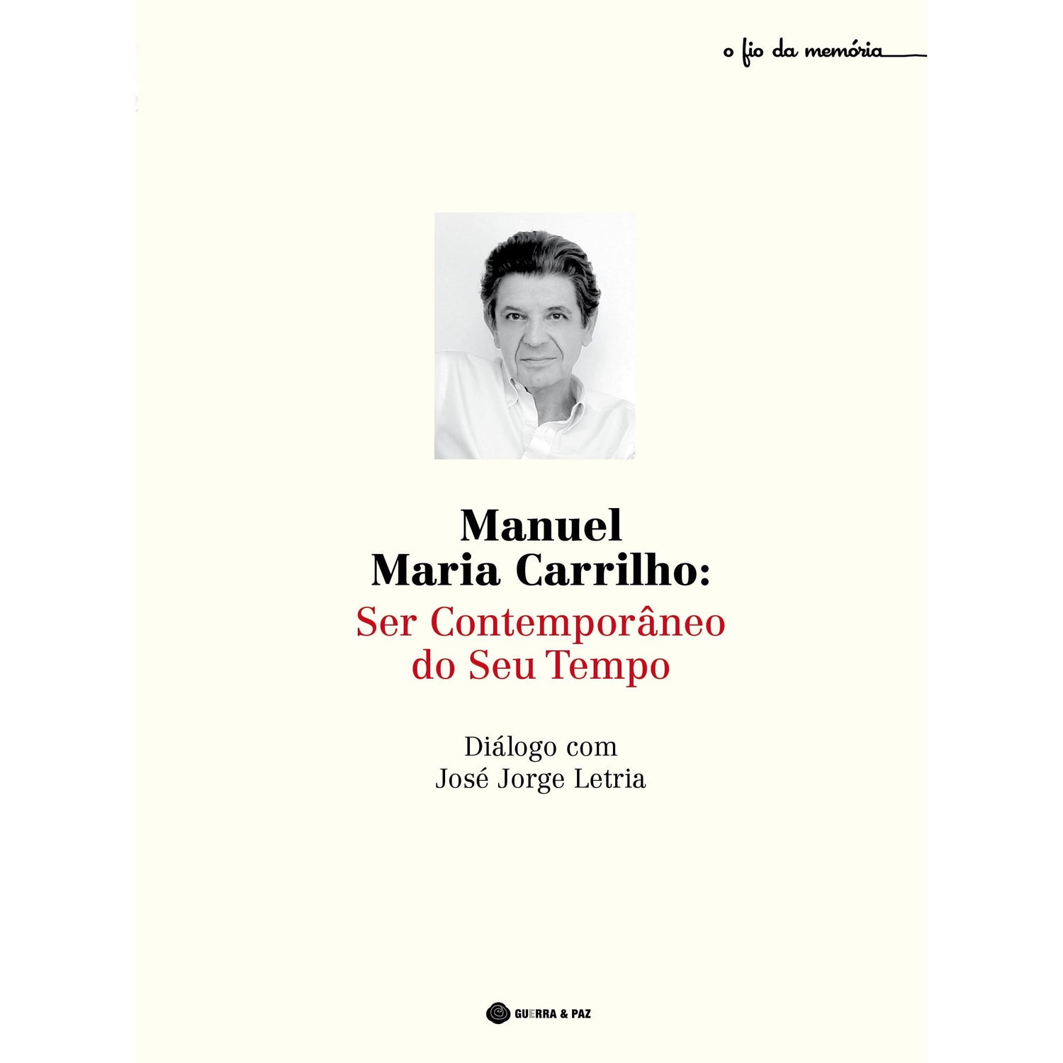 Manuel Maria Carrilho - Ser Contemporâneo do Seu Tempo de José Jorge Letria