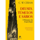 Deuses,Túmulos e Sábios de C.W. Ceram