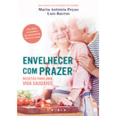 Envelhecer com Prazer de Luís Barros, Rita Cruz Sousa e Maria Antónia Peças