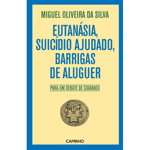 Eutanásia, Suicídio Ajudado, Barrigas de Aluguer de Miguel Oliveira da Silva