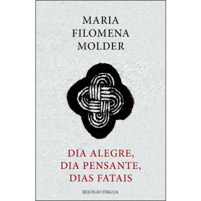 Dia Alegre, Dia Pensante, Dias Fatais de Maria Filomena Molder