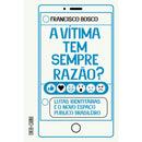 A Vítima Tem Sempre Razão? de Francisco Bosco