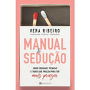 Manual de Sedução de Vera Ribeiro - Jogos Sensuais, Técnicas e Tudo o que Precisa para Ter Mais Prazer