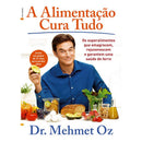 A Alimentação Cura Tudo de Mehmet Oz - Os Superalimentos que Emagrecem, Rejuvenescem e Garantem uma Saúde de Ferro