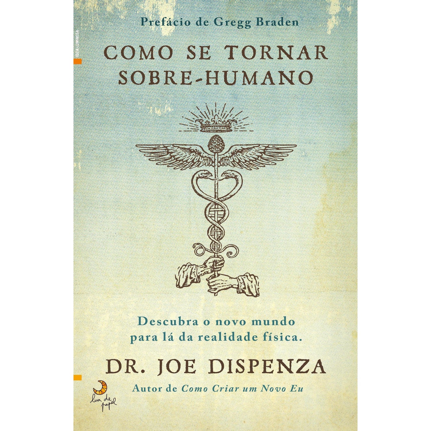 Como Se Tornar Sobre-humano de Joe Dispenza - Descubra o Novo Mundo para Lá da Realidade Física