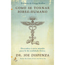 Como Se Tornar Sobre-humano de Joe Dispenza - Descubra o Novo Mundo para Lá da Realidade Física