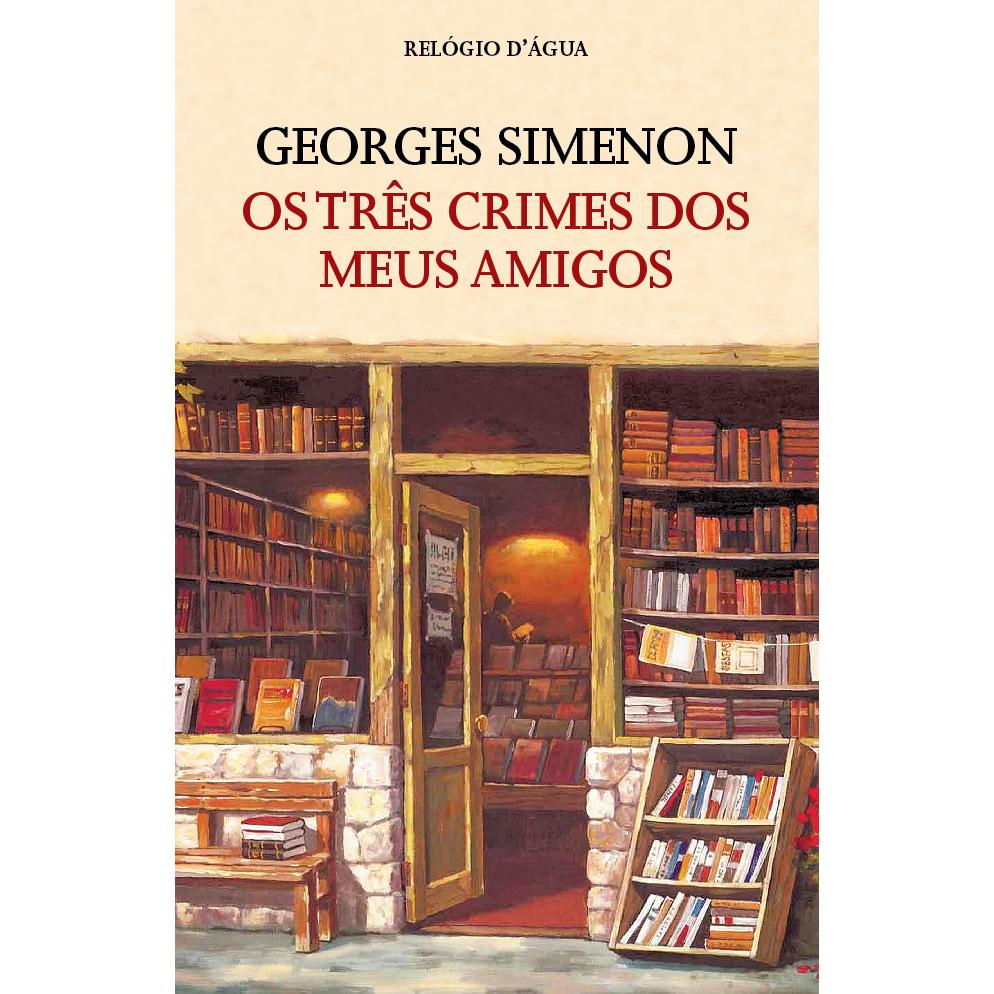 Os Três Crimes dos Meus Amigos de Georges Simenon