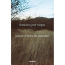 Juncos à Beira do Caminho de Francisco José Viegas
