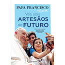 Vós Sois Artesãos de Futuro de Papa Francisco