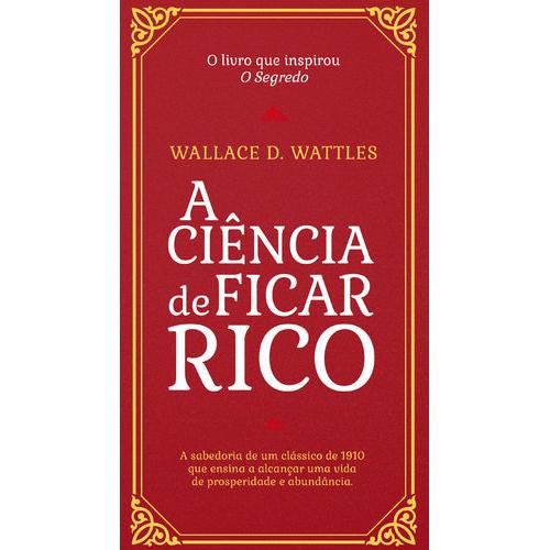 A Ciência de Ficar Rico de Wallace D. Wattles