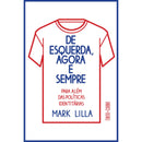 De Esquerda, Agora e Sempre de Mark Lilla