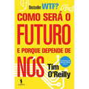Como Será o Futuro e Porque Depende de Nós de Tim O'Reilly