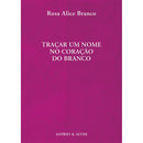 Traçar um Nome no Coração do Branco de Rosa Alice Branco