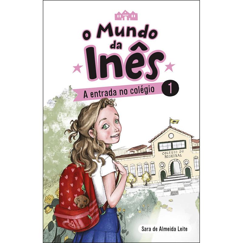 O Mundo da Inês - A Entrada no Colégio  de Sara de Almeida Leite
