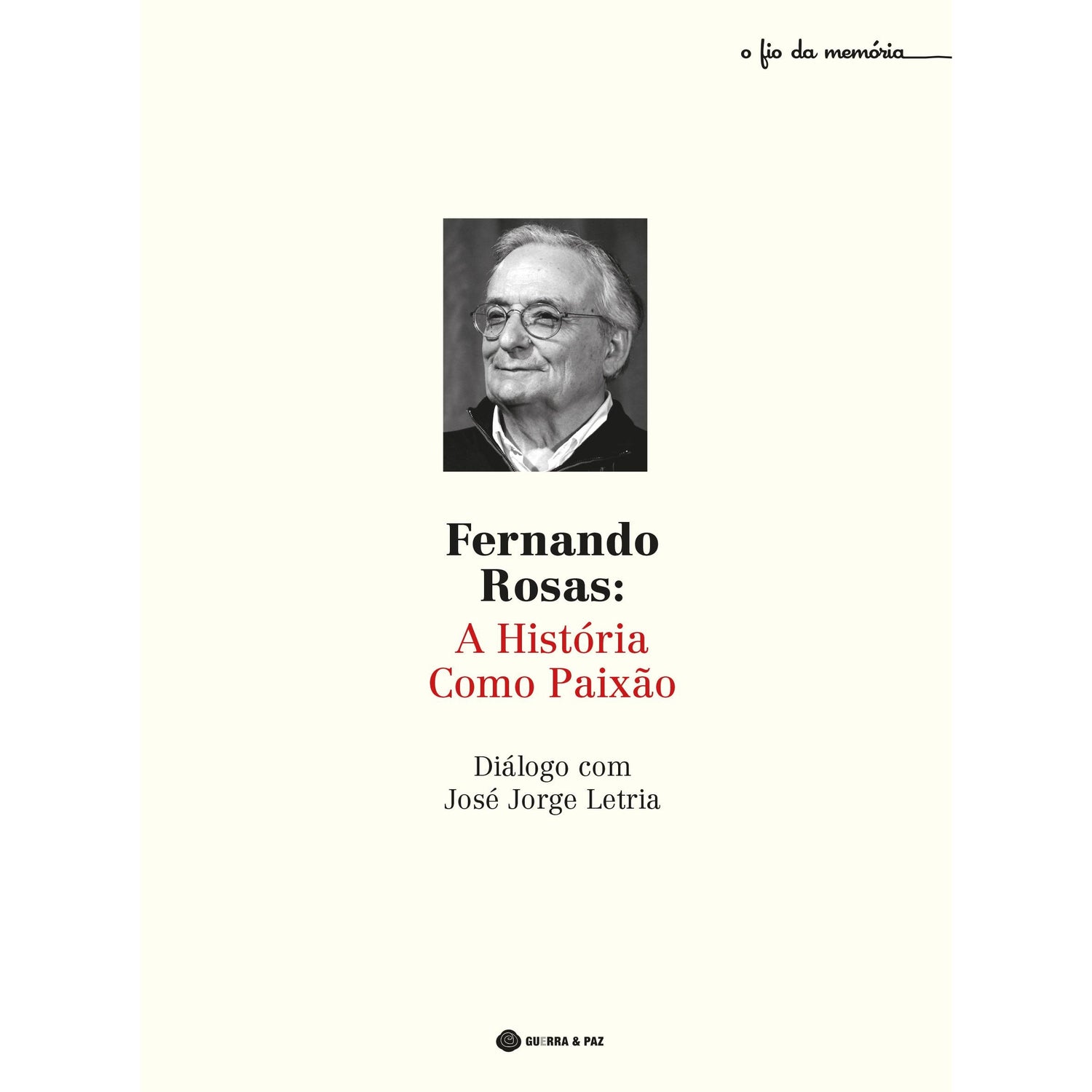 Fernando Rosas - A História Como Paixão de José Jorge Letria