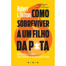 Como Sobreviver a um Filho da P*ta de Robert I. Sutton