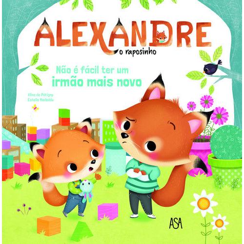 Alexandre, o Raposinho Nº 1 - Não é Fácil ter um Irmão Mais Novo de Aline de Pétigny