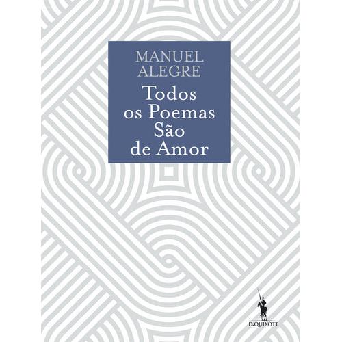 Todos os Poemas São de Amor de Manuel Alegre