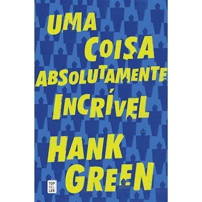Uma Coisa Absolutamente Incrível de Hank Green