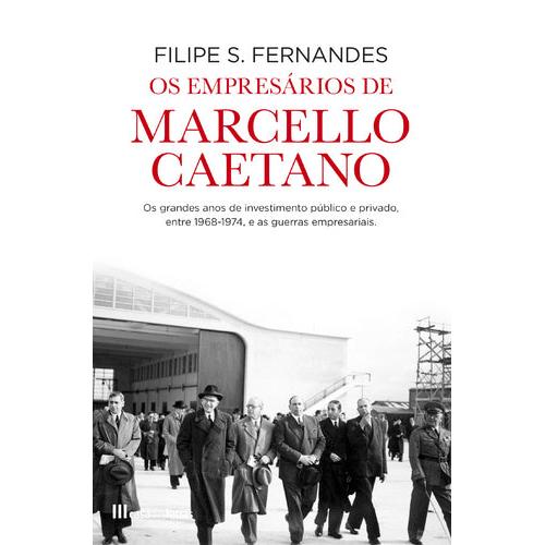 Os Empresários de Marcello Caetano de Filipe S. Fernandes
