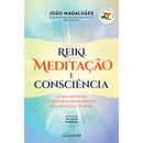 Reiki, Meditação e Consciência de João Magalhães - Como Meditar e Elevar a Consciência Pela Prática de Reiki (2ª Edição)