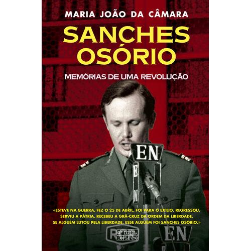 Sanches Osório - Memórias de uma Revolução de Maria João da Câmara