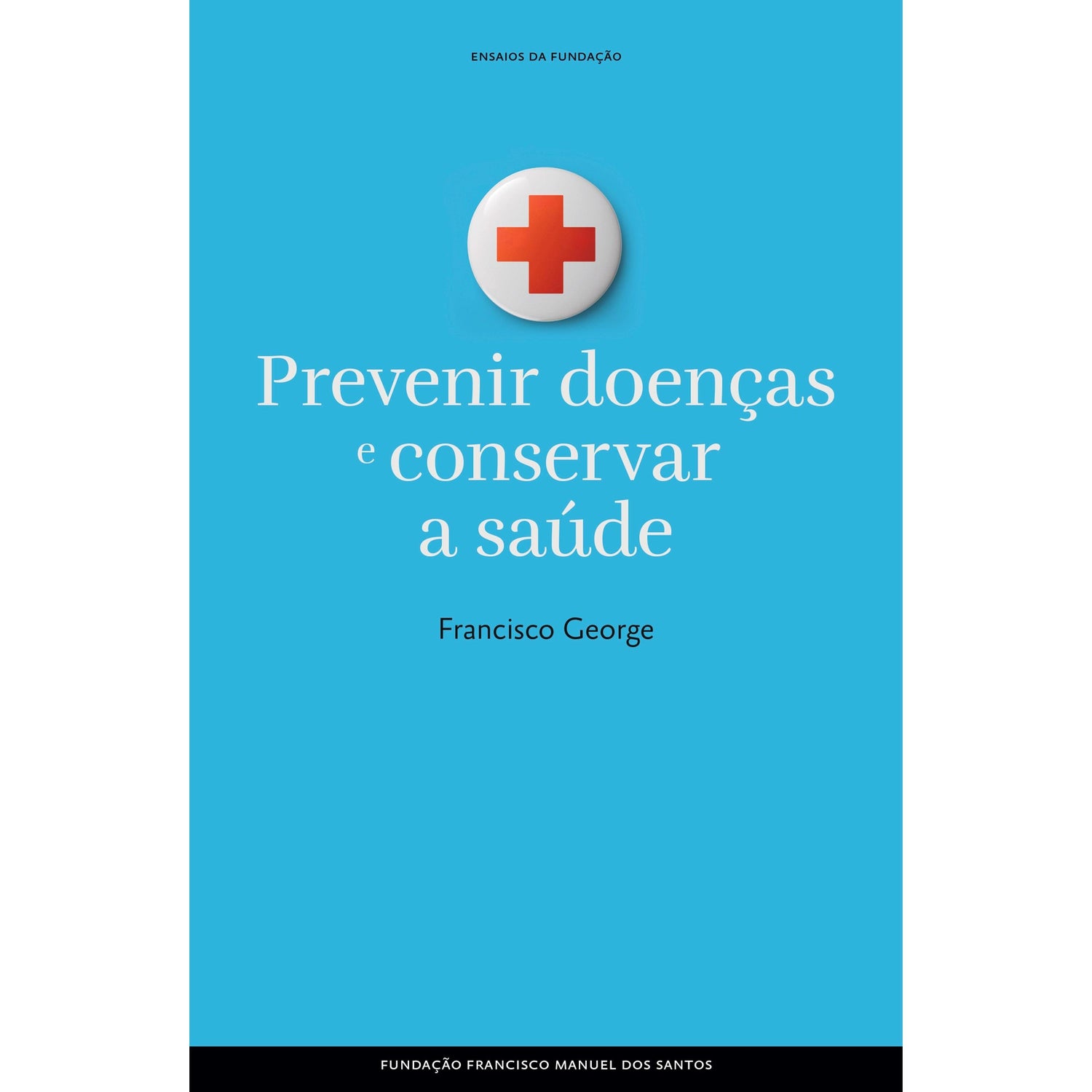 Prevenir Doenças e Conservar a Saúde de Francisco George