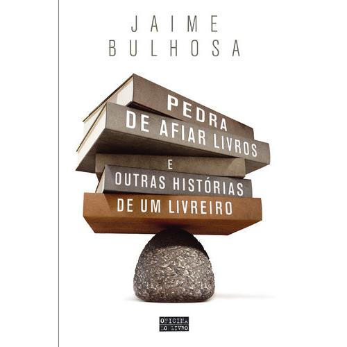 Pedra de Afiar Livros e Outras Histórias de um Livreiro de Jaime Bulhosa