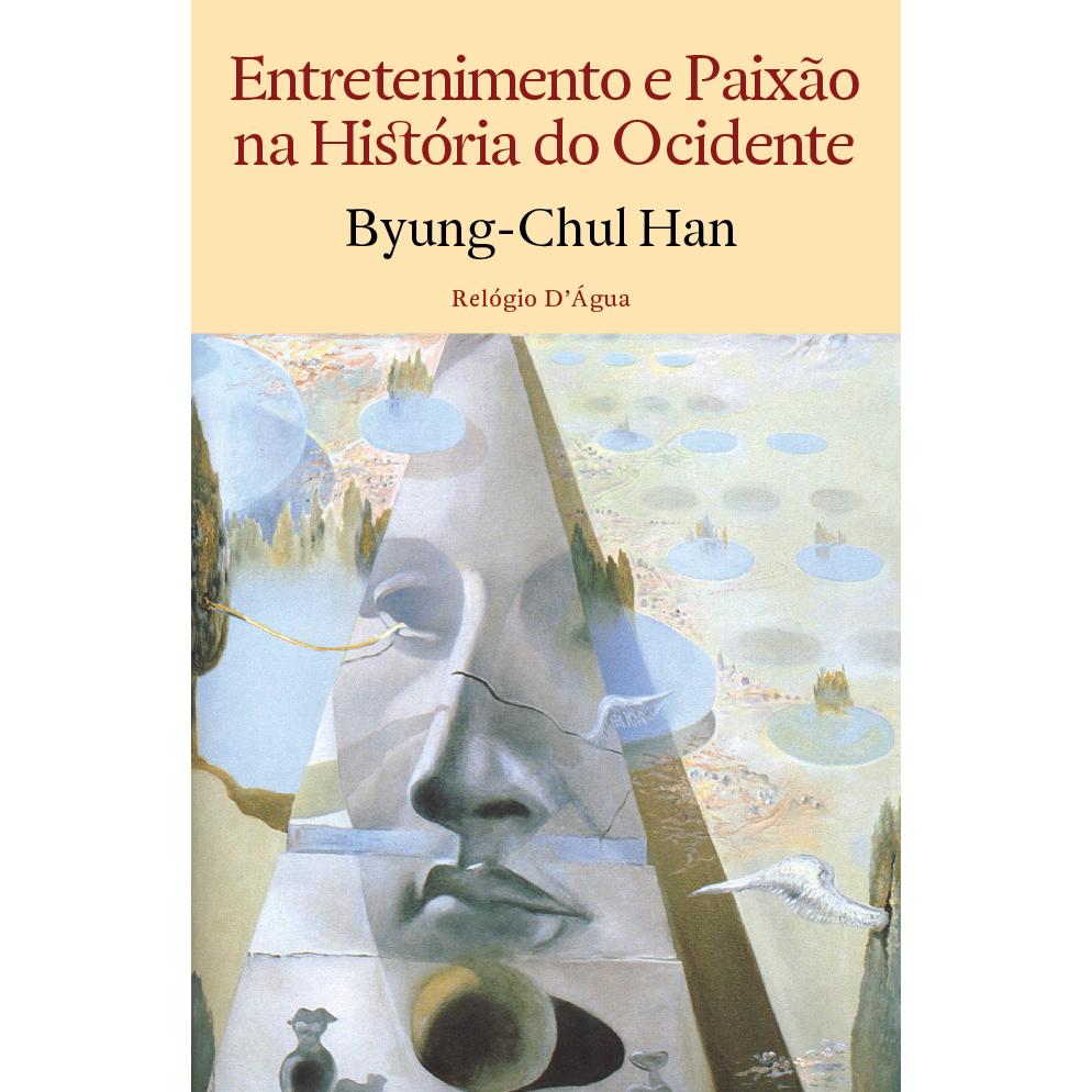 Entretenimento e Paixão na História do Ocidente de Byung-Chul Han