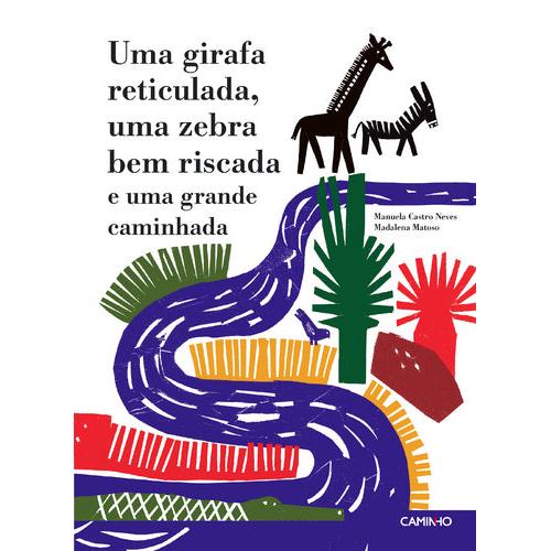 Uma Girafa Reticulada, uma Zebra Bem Riscada e uma Grande Caminhada de Manuela Castro Neves