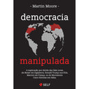 Democracia Manipulada de Martin Moore