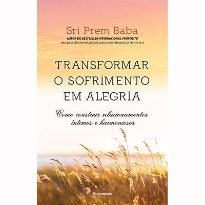 Transformar o Sofrimento em Alegria de Sri Prem Baba