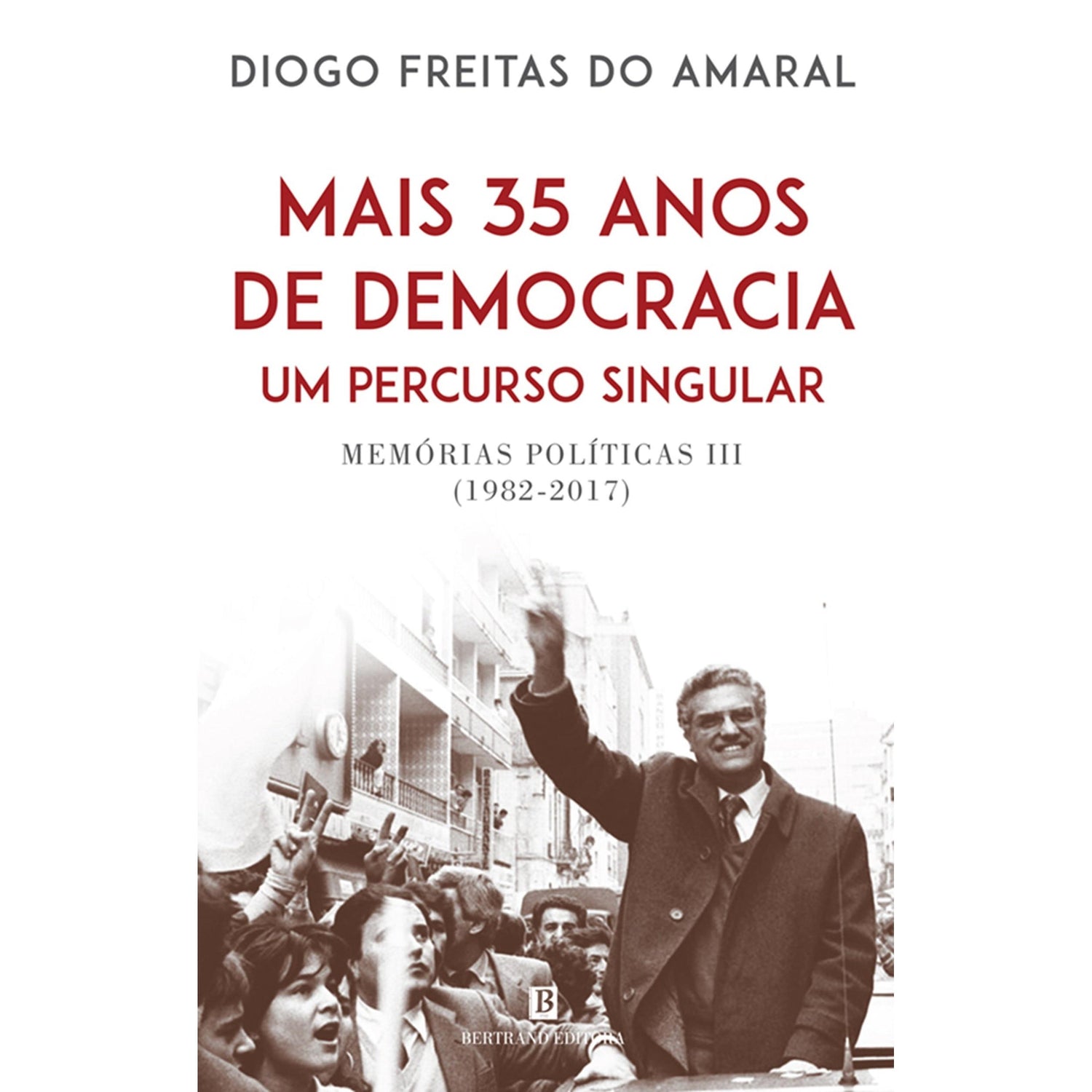 Memórias Políticas III (1982-2017) de Diogo Freitas do Amaral
