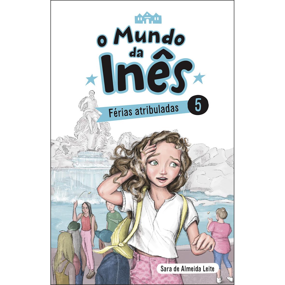 O Mundo da Inês - Férias Atribuladas de Sara de Almeida Leite